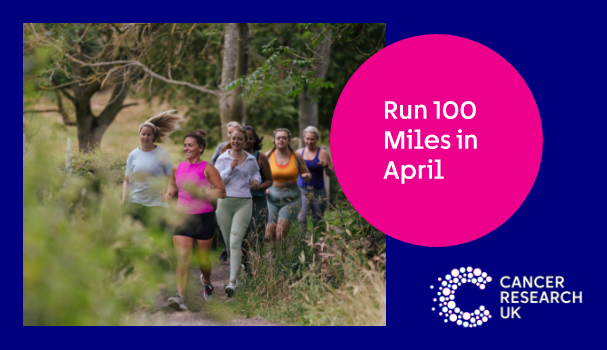 Picture of a group of people running with a pink circle that has the text "Run 100 Miles in April", and the Cancer Research UK logo on it